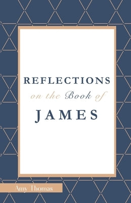 Reflections on the Book of James by Thomas, Amy a.
