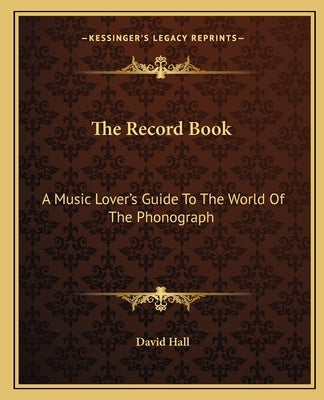 The Record Book: A Music Lover's Guide to the World of the Phonograph by Hall, David
