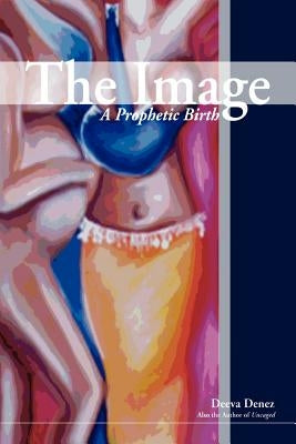 The Image: A Prophetic Birth by Denez, Deeva