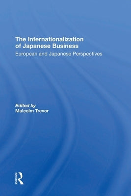 The Internationalization Of Japanese Business: European And Japanese Perspectives by Trevor, Malcolm
