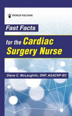 Fast Facts for the Cardiac Surgery Nurse by McLaughlin, Diane C.