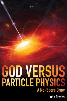 God Versus Particle Physics: A No-Score Draw by Davies, John