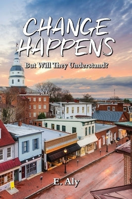 CHANGE HAPPENS But Will They Understand? by Kelly
