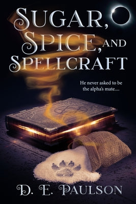 Sugar, Spice, and Spellcraft by Paulson, D. E.