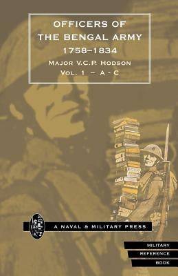 HODSON - OFFICERS OF THE BENGAL ARMY 1758-1834 Volume One by Hodson, Major V. C. P.
