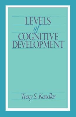 Levels of Cognitive Development by Kendler, Tracy S.