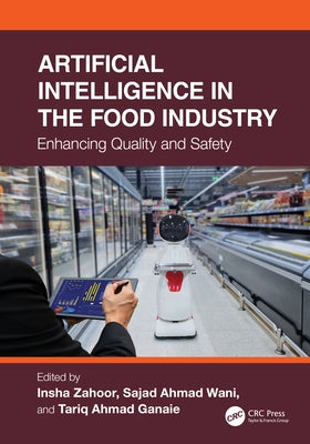 Artificial Intelligence in the Food Industry: Enhancing Quality and Safety by Zahoor, Insha