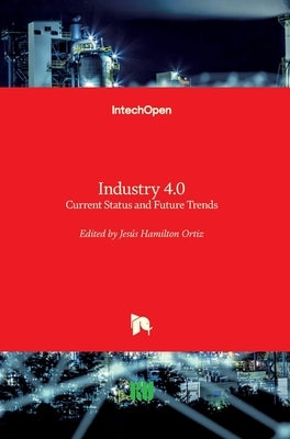 Industry 4.0: Current Status and Future Trends by Ortiz, Jesús Hamilton