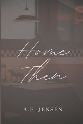 Home Then by Jensen, A. E.