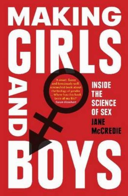 Making Girls and Boys: Inside the science of sex by McCredie, Jane