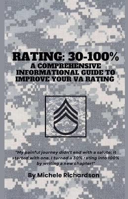 Rating: 30-100% (A Comprehensive Informational Guide To Improve Your VA Rating) by Richardson, Michele