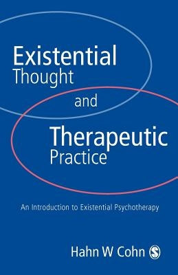 Existential Thought and Therapeutic Practice: An Introduction to Existential Psychotherapy by Cohn, Hans W.