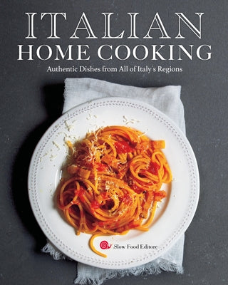 Italian Home Cooking: Authentic Dishes from All of Italy's Regions by Editors of Slow Food Europe