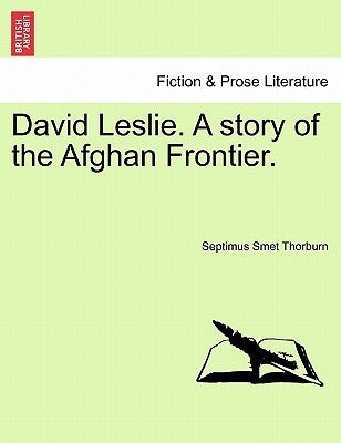 David Leslie. a Story of the Afghan Frontier. by Thorburn, Septimus Smet