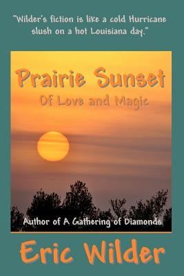 Prairie Sunset - Of Love and Magic by Wilder, Eric