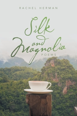 Silk and Magnolia: Poems by Herman, Rachel