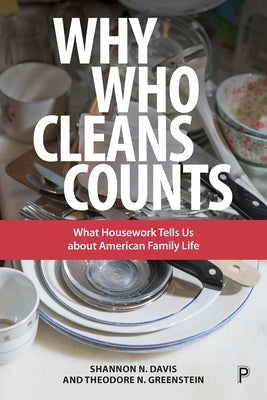 Why Who Cleans Counts: What Housework Tells Us about American Family Life by N. Davis, Shannon