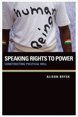 Speaking Rights to Power: Constructing Political Will by Brysk, Alison