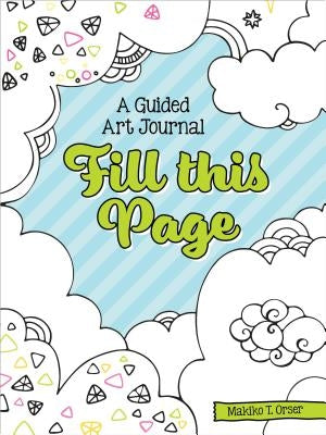 Fill This Page: A Guided Art Journal by Orser, Makiko Tatsumi