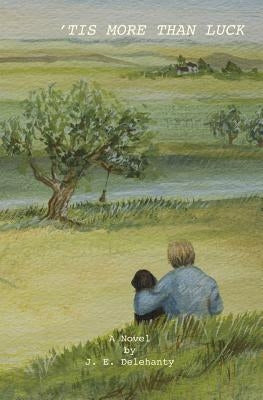 'Tis More Than Luck by Delehanty, J. E.