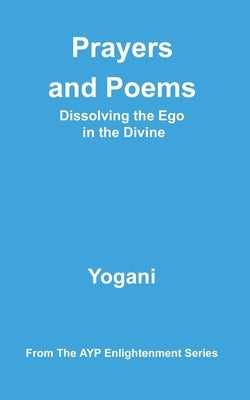 Prayers and Poems - Dissolving the Ego in the Divine by Yogani