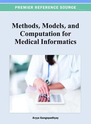 Methods, Models, and Computation for Medical Informatics by Gangopadhyay, Aryya