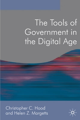 The Tools of Government in the Digital Age by Hood, Christopher