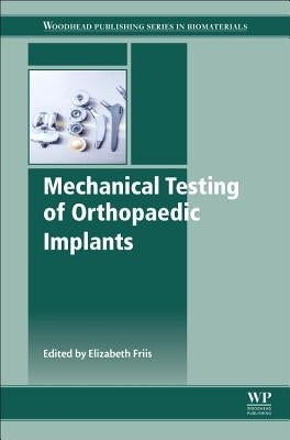 Mechanical Testing of Orthopaedic Implants by Friis, Elizabeth