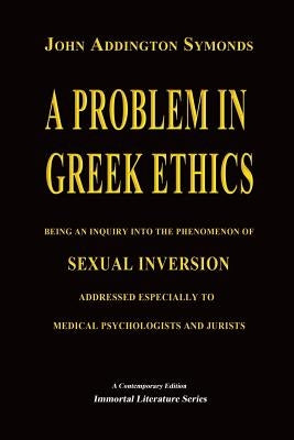A Problem in Greek Ethics - (Annotated) by Symonds, John Addington