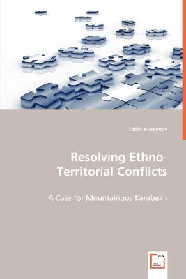 Resolving Ethno-Territorial Conflicts by Huseynov, Tabib