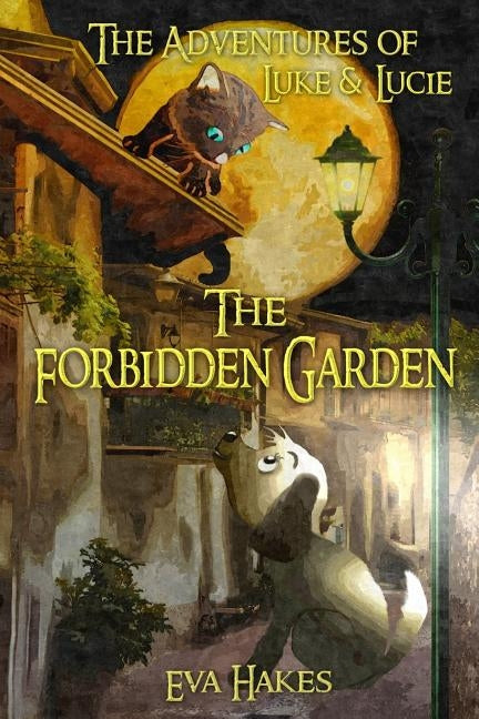 The Forbidden Garden: An Animal Adventure Book for Children Age 8-12 by Hakes, Eva