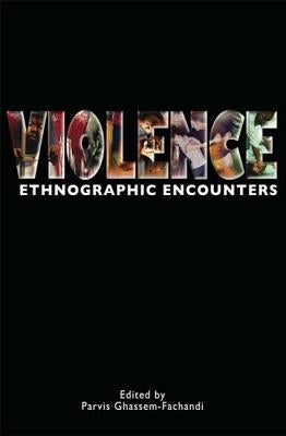 Violence: Ethnographic Encounters by Ghassem-Fachandi, Parvis