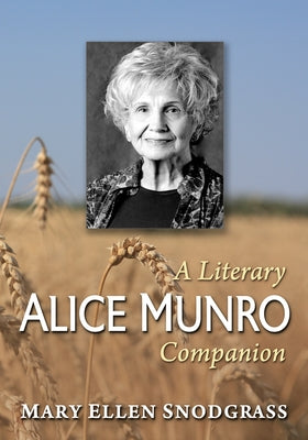 Alice Munro: A Literary Companion by Snodgrass, Mary Ellen