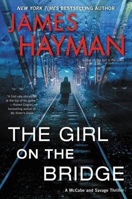 The Girl on the Bridge: A McCabe and Savage Thriller by Hayman, James