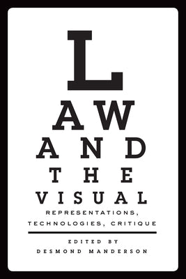 Law and the Visual: Representations, Technologies, Critique by Manderson, Desmond