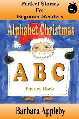 Perfect Stories for Beginning Readers - Alphabet Christmas A B C by Appleby, Barbara