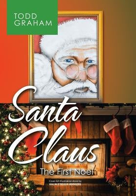 Santa Claus: The First Noel by Graham, Todd
