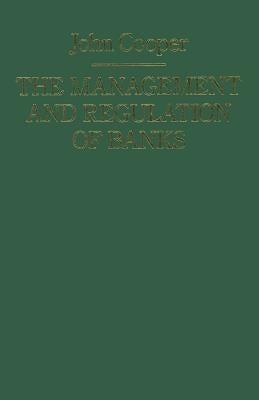 The Management and Regulation of Banks by Cooper, J.