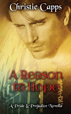A Reason to Hope: A Pride & Prejudice Novella by Capps, Christie