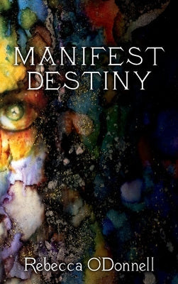Manifest Destiny by O'Donnell, Rebecca