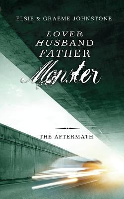 Lover, Husband, Father, Monster - Book 3, The Aftermath by Johnstone, Graeme