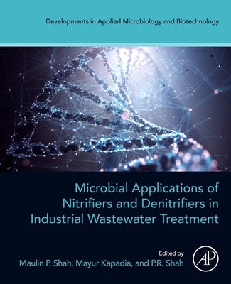 Microbial Applications of Nitrifiers and Denitrifiers in Industrial Wastewater Treatment by Shah, Maulin P.
