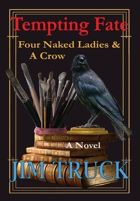 Tempting Fate: Four Naked Ladies & A Crow by Truck, Jim