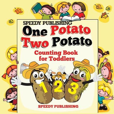 One Potato Two Potato: Counting Book for Toddlers by Speedy Publishing LLC