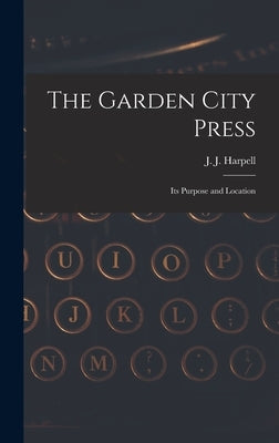 The Garden City Press: Its Purpose and Location by Harpell, J. J. (James John) 1874-