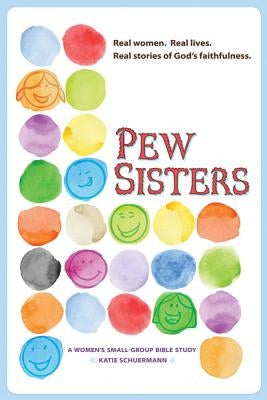 Pew Sisters: A Women's Small-Group Bible Study by Schuermann, Katie