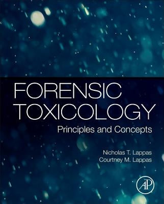 Forensic Toxicology: Principles and Concepts by Lappas, Nicholas T.