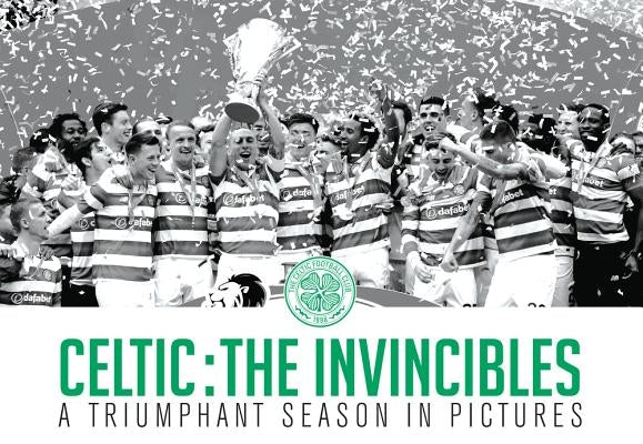 Celtic: The Invincibles: A Triumphant Season in Pictures by Cuddihy, Paul