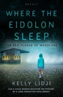 Where the Eidolon Sleep: The Red Plague of Woodland by Lidji, Kelly J.