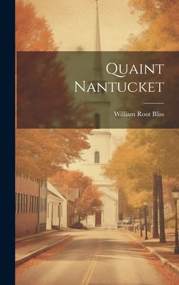 Quaint Nantucket by Bliss, William Root